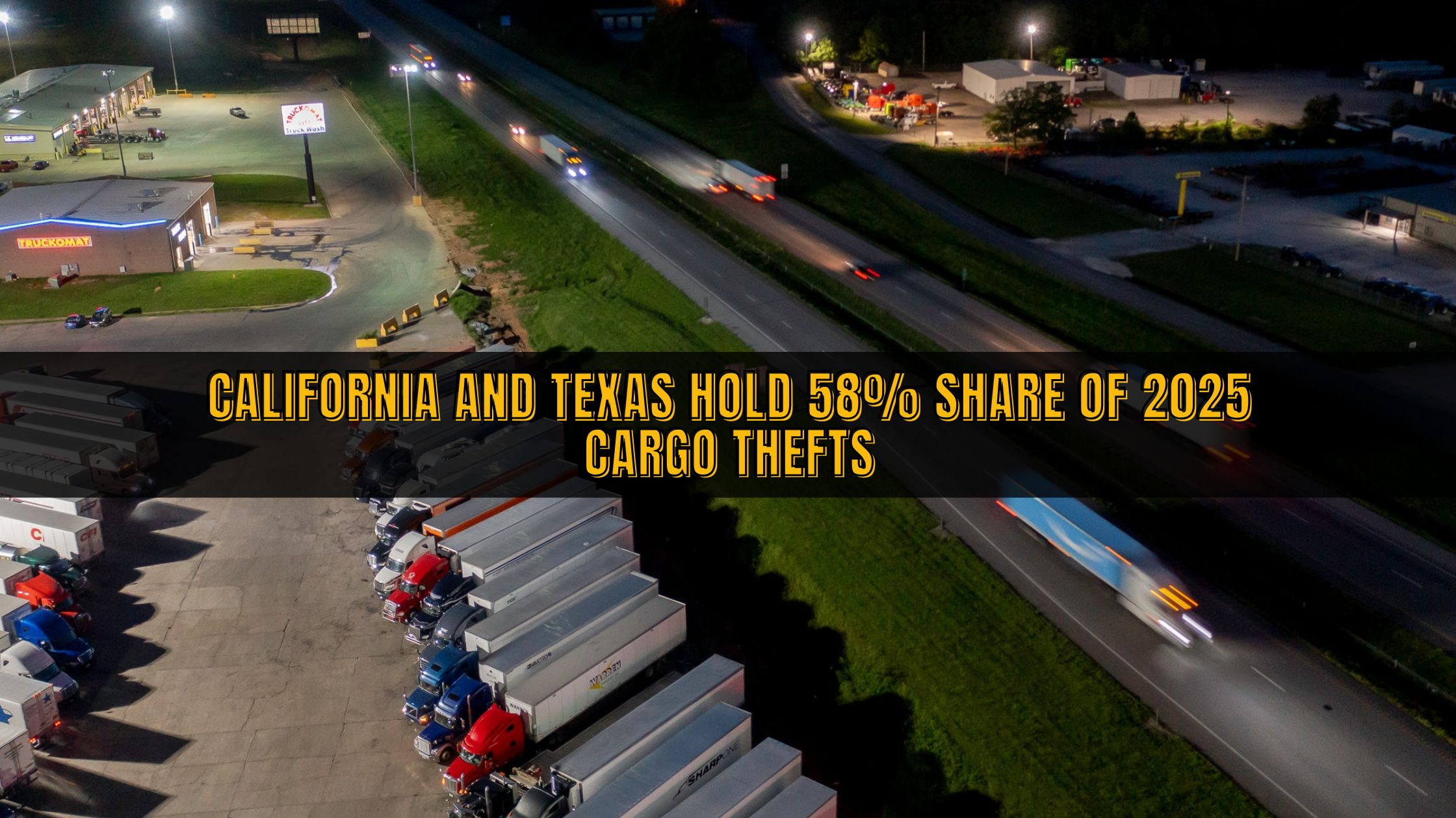 California And Texas Hold 58% Share Of 2025 Cargo Thefts