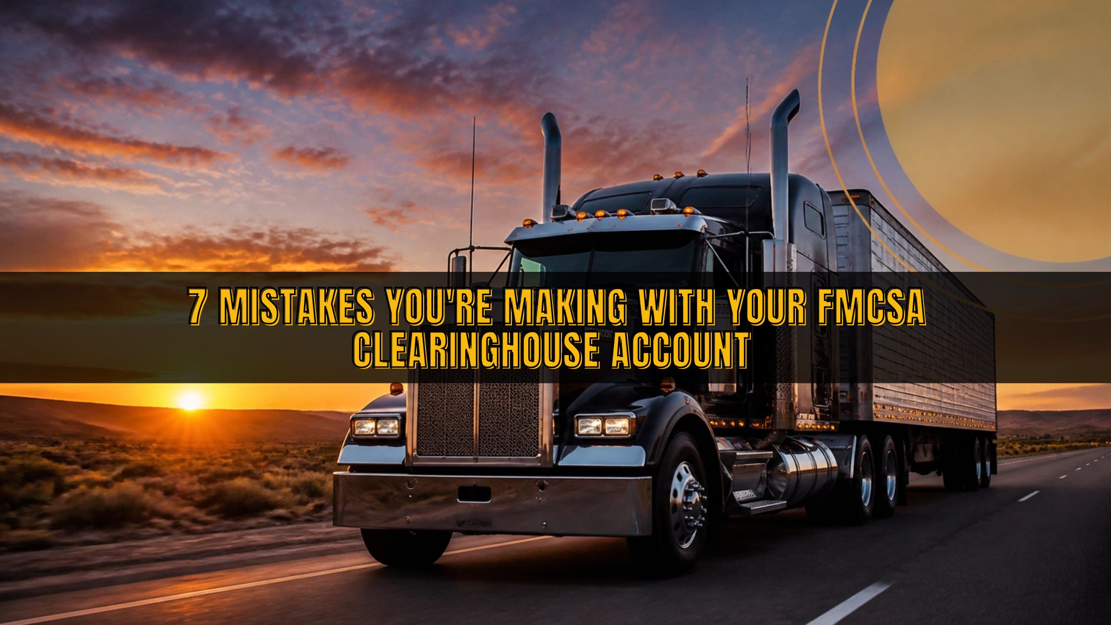 7 Mistakes You're Making with Your FMCSA Clearinghouse Account and How to Fix Them